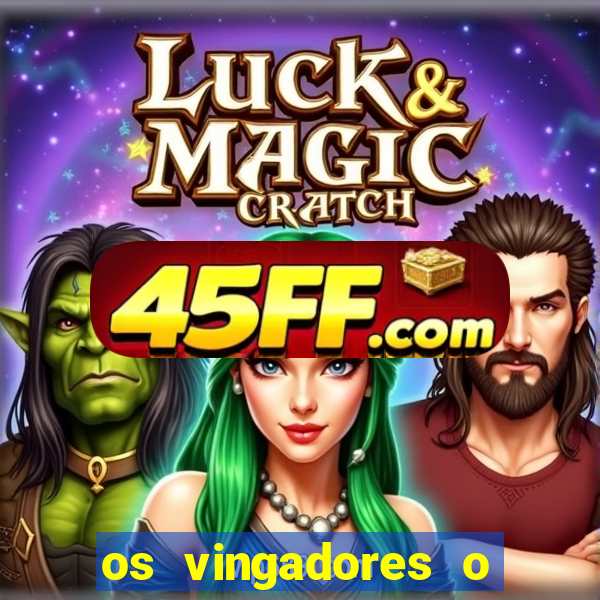 os vingadores o filme completo dublado